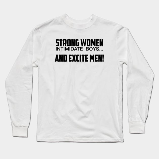 Strong Women Excite Men Long Sleeve T-Shirt by UrbanLifeApparel